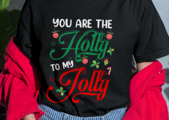 RD You Are The Holly To My Jolly Holiday Quotes Christmas Gifts Shirt t shirt design online