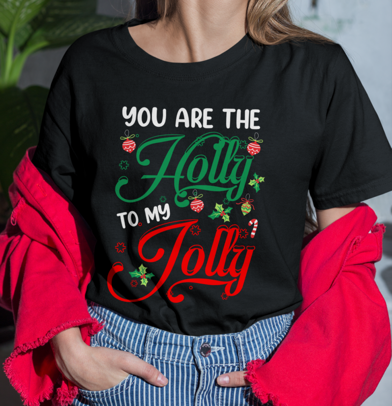 RD You Are The Holly To My Jolly Holiday Quotes Christmas Gifts Shirt