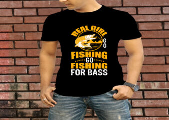 Real Girl Go Fishing Go Fishing For Bass T-Shirt Design