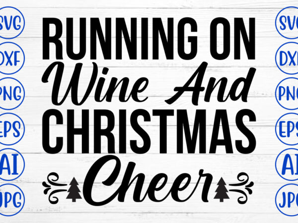 Running on wine and christmas cheer svg cut file t shirt design online