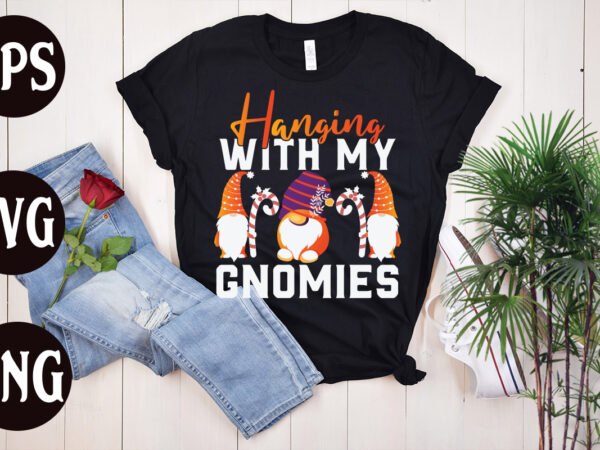 Hanging with my gnomies t shirt design, hanging with my gnomies , christmas svg mega bundle ,130 christmas design bundle , christmas svg bundle , 20 christmas t-shirt design ,