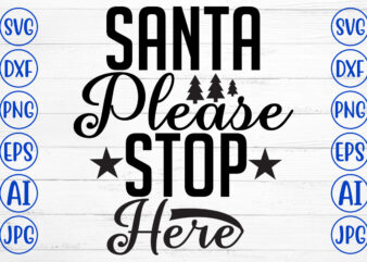 Santa Please Stop Here SVG Cut File