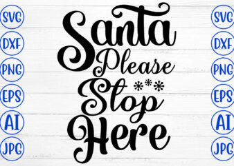 Santa Please Stop Here SVG Cut File t shirt template vector