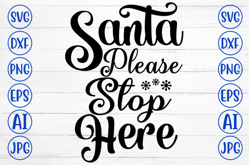 Santa Please Stop Here SVG Cut File