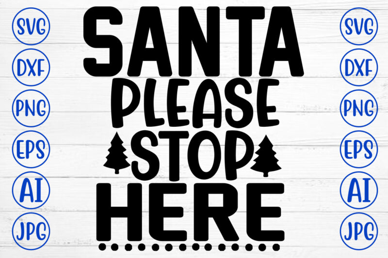 Santa Please Stop Here SVG Cut File