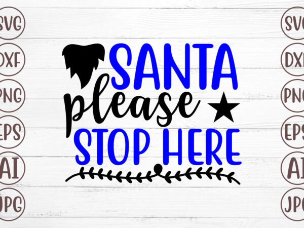 Santa please stop here svg t shirt template vector