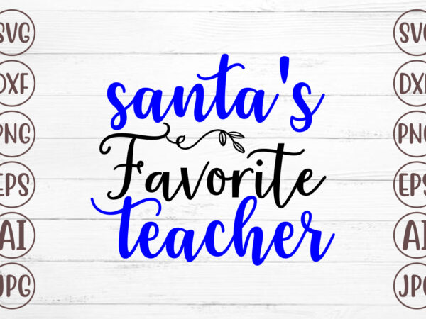 Santa’s favorite teacher svg t shirt template vector