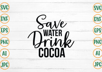 Save Water Drink Cocoa SVG Design