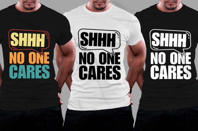 Shhh No One Cares T-Shirt Design