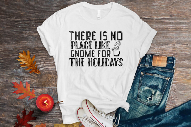 There is no place like gnome for the holidays shirt,christmas naughty svg, christmas svg, christmas t-shirt, christmas svg shirt print template, svg, merry christmas svg, christmas vector, christmas sublimation design,