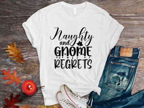 Naughty and gnome regretsshirt,christmas naughty svg, christmas svg, christmas t-shirt, christmas svg shirt print template, svg, merry christmas svg, christmas vector, christmas sublimation design, christmas cut file