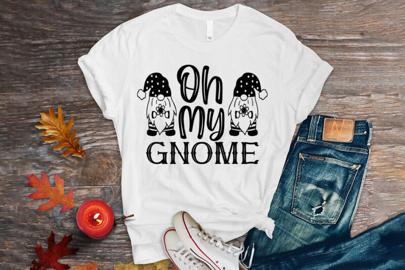 Oh my gnome svg t-shirt
