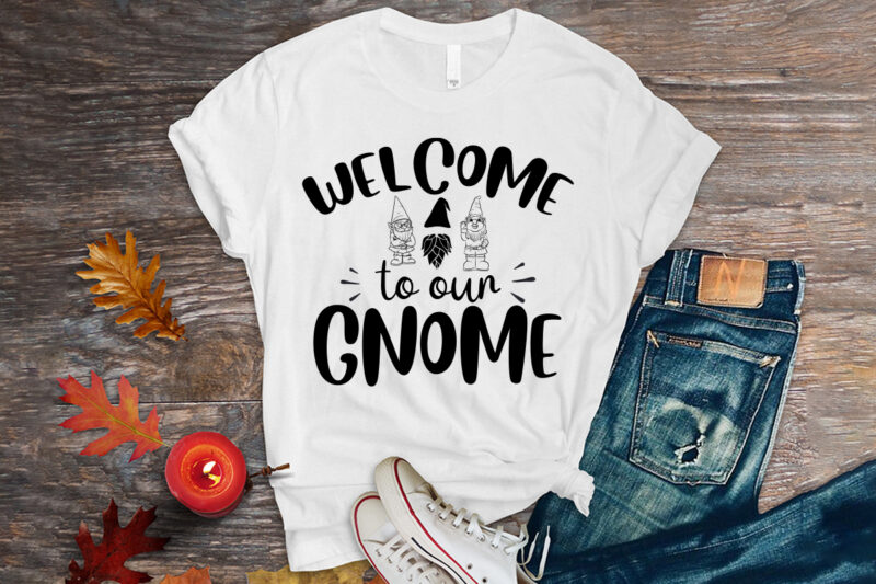 Welcome to our gnome svg t-shirt