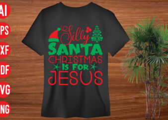 Silly Santa Christmas Is For Jesus T shirt design, Silly Santa Christmas Is For Jesus SVG cut file, Silly Santa Christmas Is For Jesus SVG design, christmas svg mega bundle