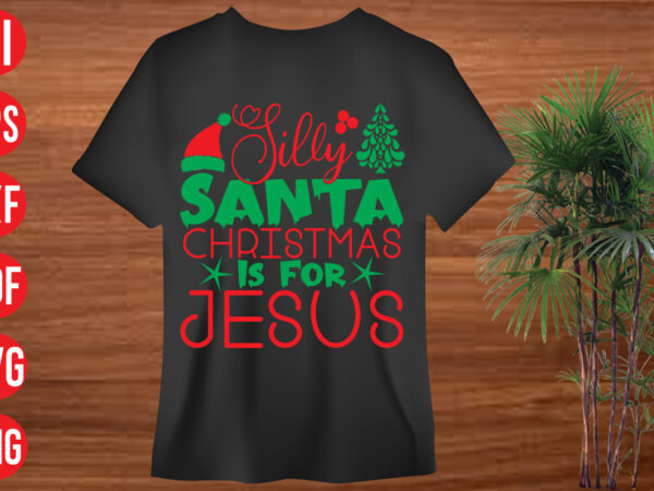 Silly santa christmas is for jesus t shirt design, silly santa christmas is for jesus svg cut file, silly santa christmas is for jesus svg design, christmas svg mega bundle