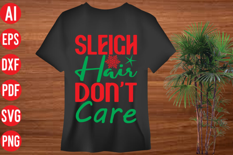 Sleigh Hair Don't Care T shirt design, Sleigh Hair Don't Care SVG cut file, Sleigh Hair Don't Care SVG design,christmas t shirt designs, christmas t shirt design bundle, christmas t