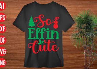 So Elfin Cute T shirt design, So Elfin Cute SVG cut file, So Elfin Cute SVG design, christmas svg mega bundle , 130 christmas design bundle , christmas svg bundle