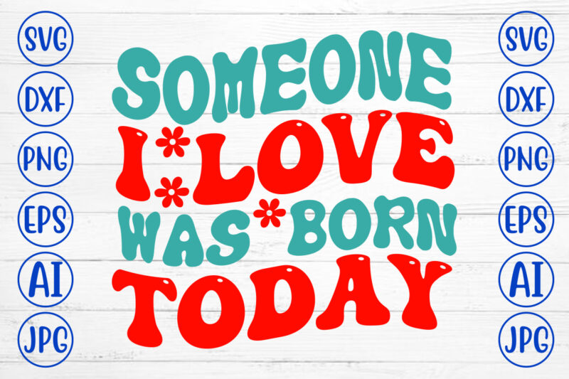 Someone I Love Was Born Today Retro SVG