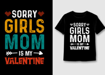 Sorry Girls Mom Is My Valentine T-Shirt Design