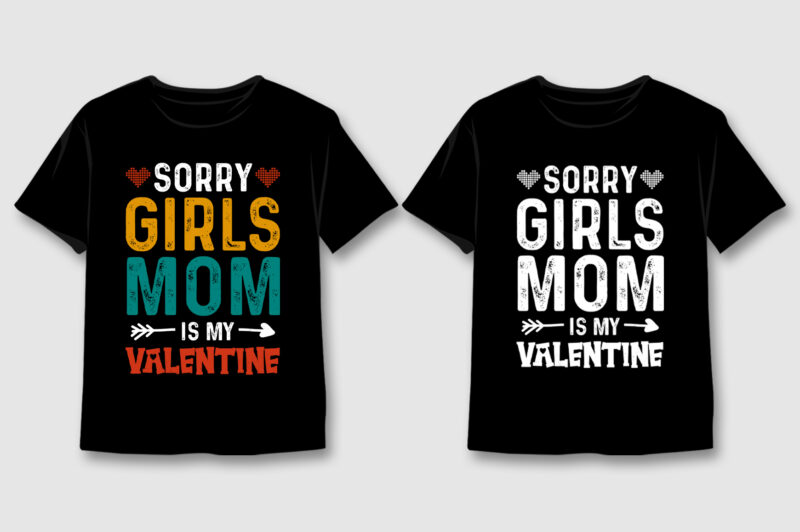 Sorry Girls Mom Is My Valentine T-Shirt Design