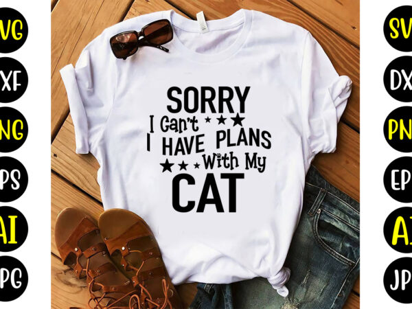 Sorry i can’t i have plans with my cat svg t shirt template vector
