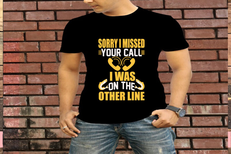 Sorry I Missed Your Call I Was On The Other Line T-Shirt Design