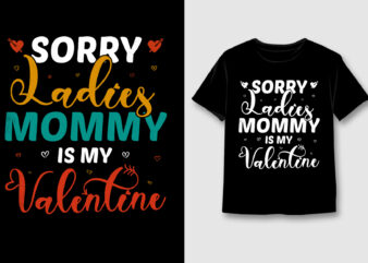 Sorry Ladies Mommy Is My Valentine T-Shirt Design