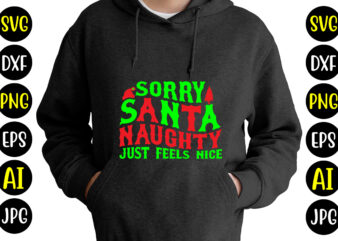 Sorry Santa Naughty Just Feels Nice T-shirt Design