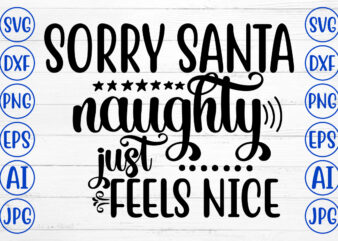 Sorry Santa Naughty Just Feels Nice SVG Cut File