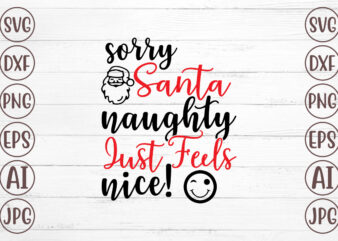 Sorry Santa Naughty Just Feels Nice! SVG t shirt template vector