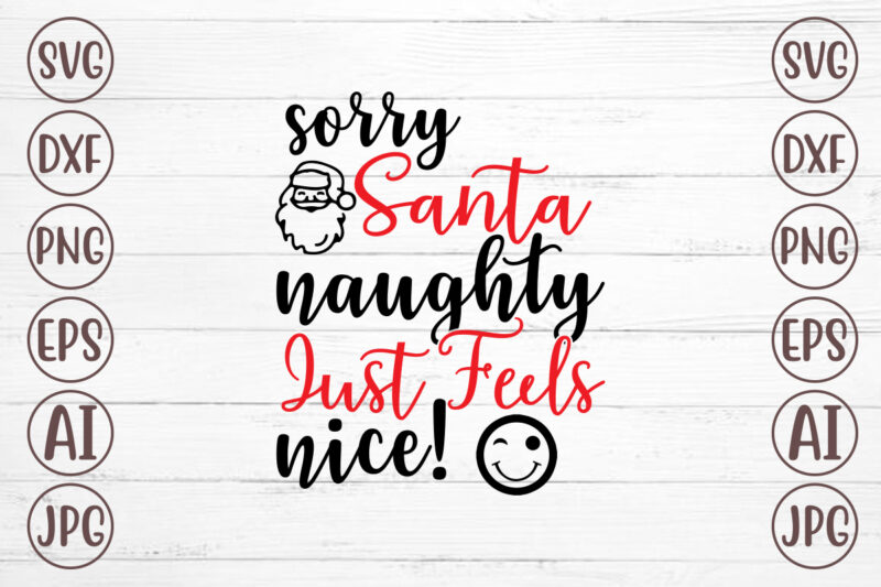Sorry Santa Naughty Just Feels Nice! SVG