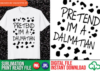 Pretend I’m A Dalmatian Costume Halloween DIY Costume shirt print template, Dalmatian dog lover shirt design
