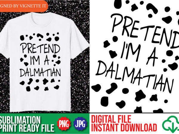 Pretend i’m a dalmatian costume halloween diy costume shirt print template, dalmatian dog lover shirt design