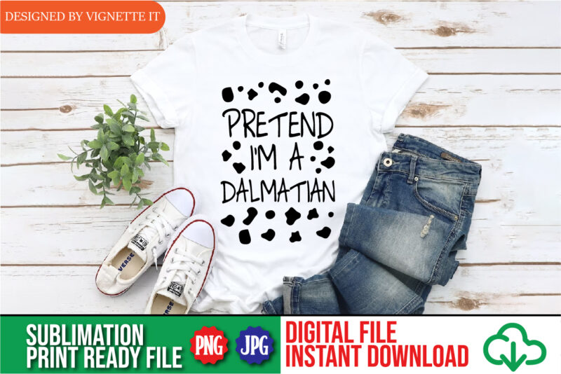 Pretend I’m A Dalmatian Costume Halloween DIY Costume shirt print template, Dalmatian dog lover shirt design