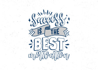 Success is the best motivation, Hand lettering inspiration quote t-shirt design