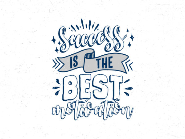 Success is the best motivation, hand lettering inspiration quote t-shirt design