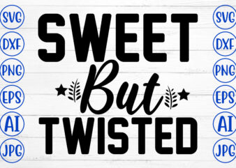 Sweet But Twisted SVG Cut File t shirt template vector