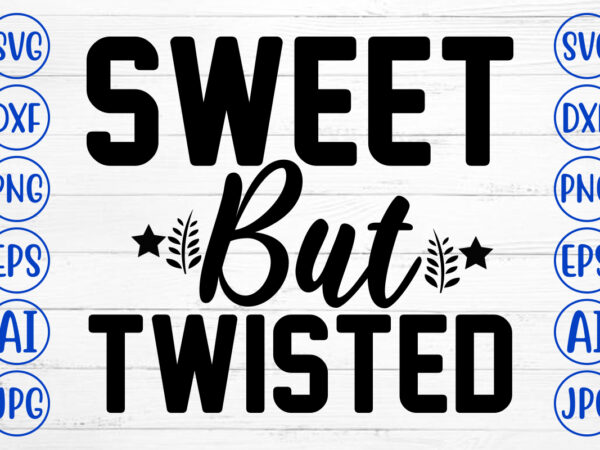 Sweet but twisted svg cut file t shirt template vector