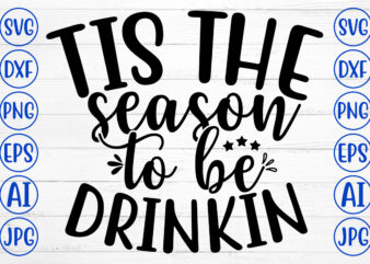 TIS THE SEASON TO BE DRINKIN SVG Cut File t shirt designs for sale
