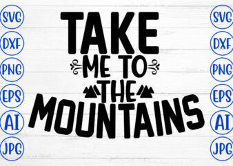 Take Me To The Mountains SVG Cut File t shirt designs for sale