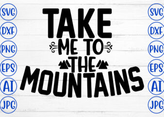 Take Me To The Mountains SVG Cut File