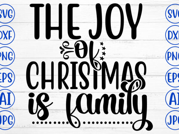 The joy of christmas is family svg cut file t shirt designs for sale