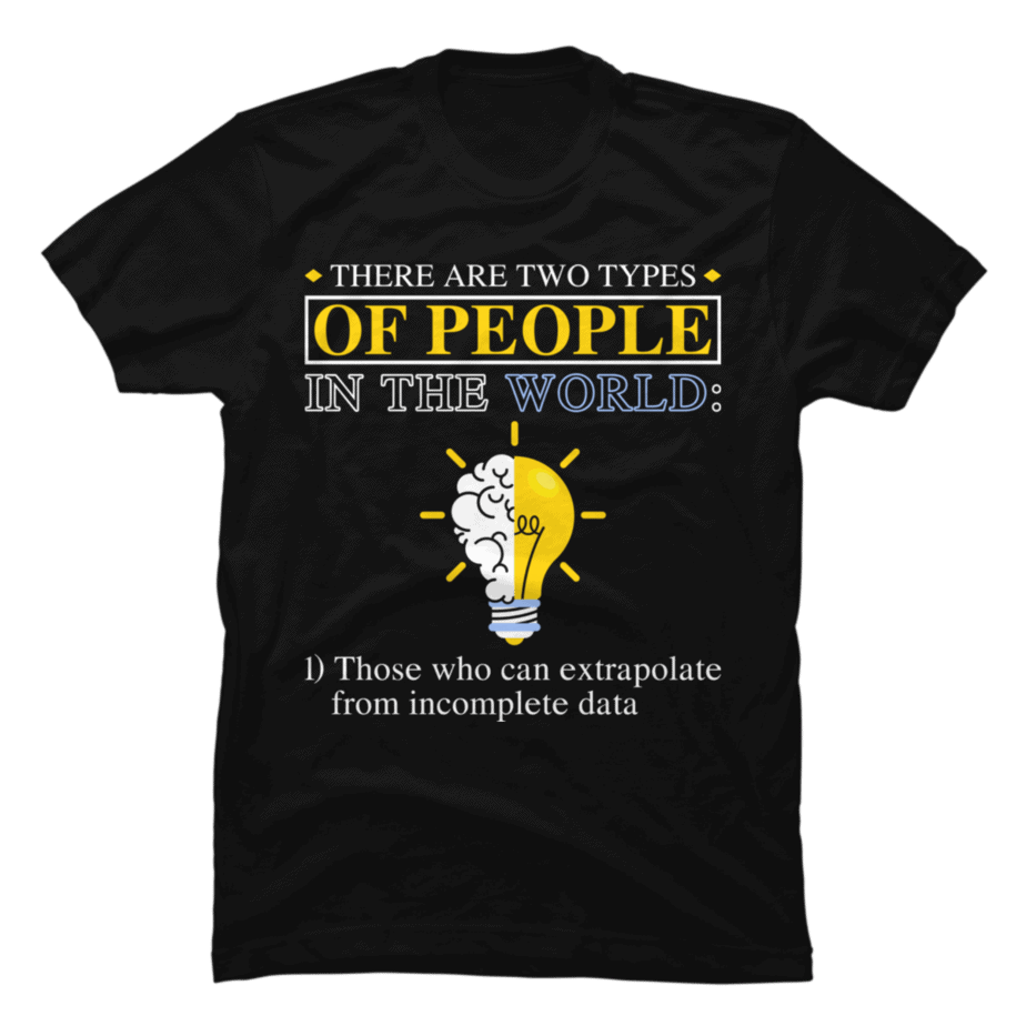 There Are Two Types Of People Those Who Can Extrapolate - Buy t-shirt ...