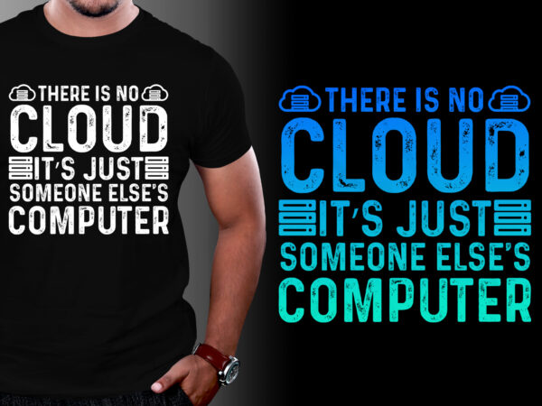 There is no cloud ..just someone else’s computer t-shirt design