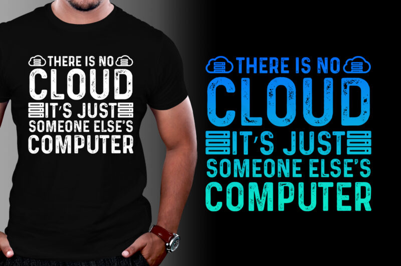 There is no cloud ..just someone else’s computer T-Shirt Design