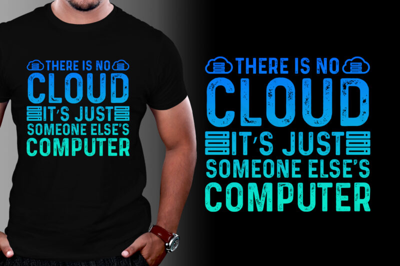 There is no cloud ..just someone else’s computer T-Shirt Design