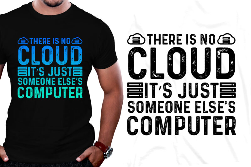 There is no cloud ..just someone else’s computer T-Shirt Design