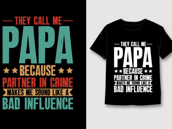 They call me papa because partner in crime t-shirt design,dad papa,dad papa tshirt,dad papa tshirt design,dad papa tshirt design bundle,dad papa t-shirt,dad papa t-shirt design,dad papa t-shirt design bundle,dad papa
