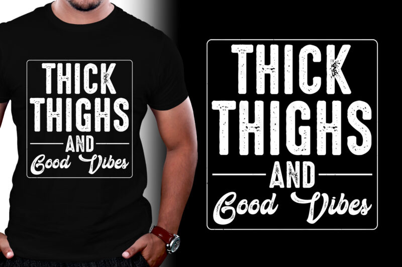 Thick Thighs And Good Vibes T-Shirt Design