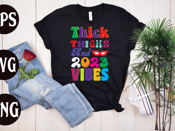 Thick thighs and 2023 vibes retro design, thick thighs and 2023 vibes svg design, new year’s 2023 png, new year same hot mess png, new year’s sublimation design, retro new